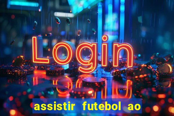 assistir futebol ao vivo multi multicanal